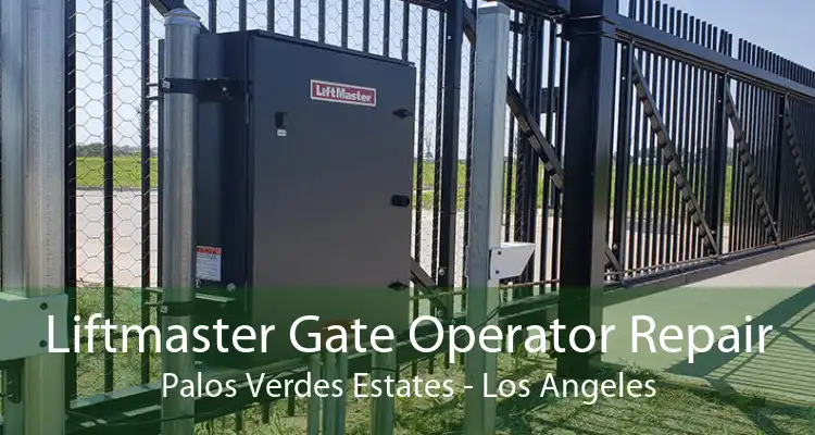 Liftmaster Gate Operator Repair Palos Verdes Estates - Los Angeles