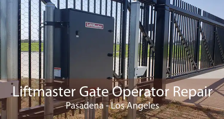 Liftmaster Gate Operator Repair Pasadena - Los Angeles