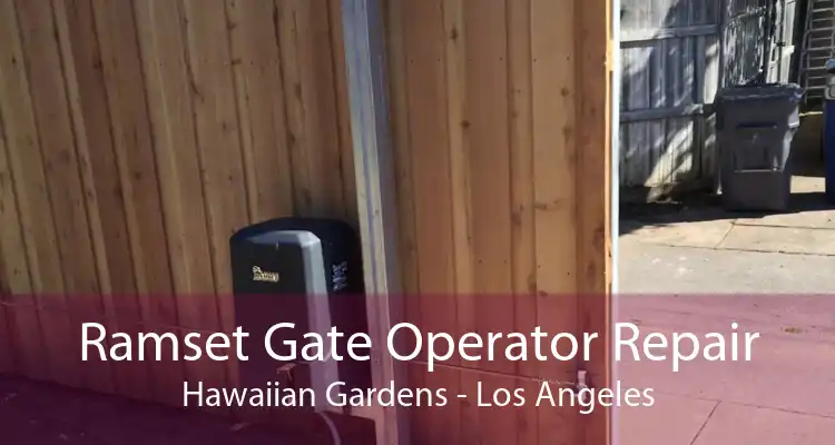 Ramset Gate Operator Repair Hawaiian Gardens - Los Angeles