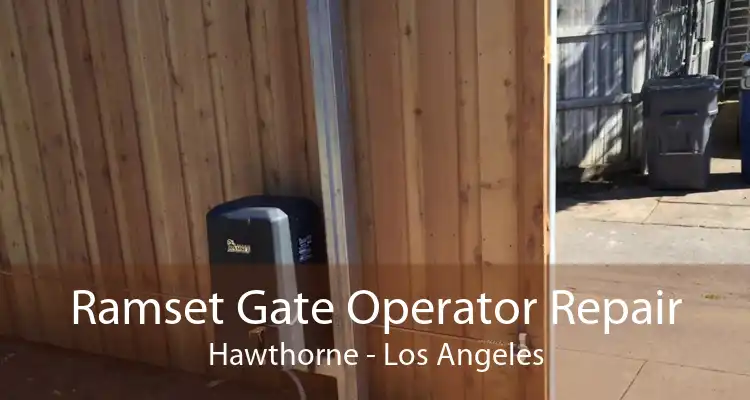 Ramset Gate Operator Repair Hawthorne - Los Angeles