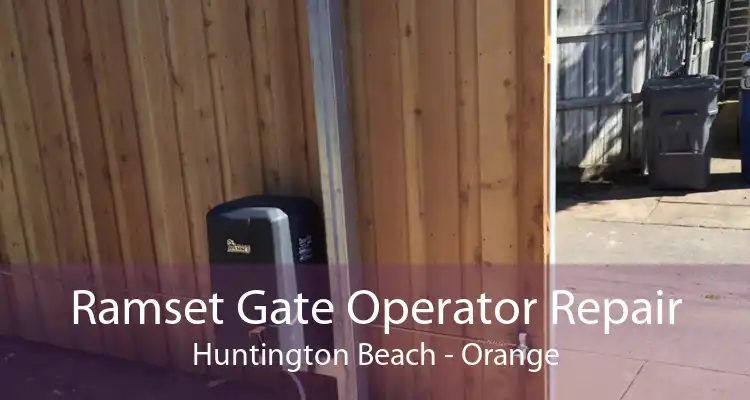 Ramset Gate Operator Repair Huntington Beach - Orange