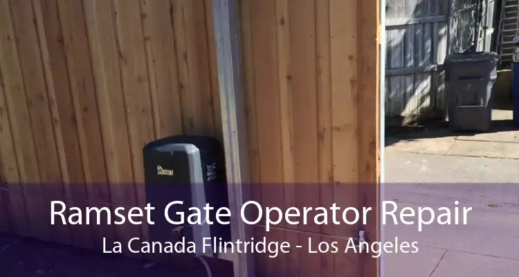 Ramset Gate Operator Repair La Canada Flintridge - Los Angeles