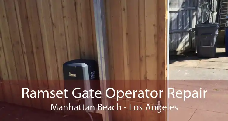 Ramset Gate Operator Repair Manhattan Beach - Los Angeles