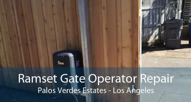 Ramset Gate Operator Repair Palos Verdes Estates - Los Angeles