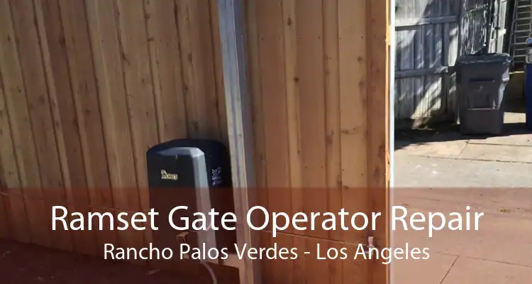 Ramset Gate Operator Repair Rancho Palos Verdes - Los Angeles