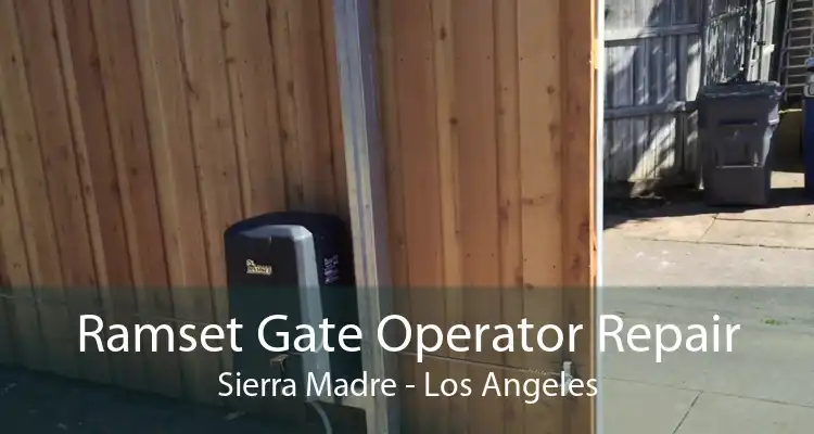 Ramset Gate Operator Repair Sierra Madre - Los Angeles