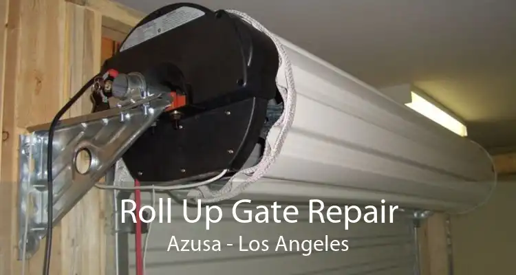 Roll Up Gate Repair Azusa - Los Angeles