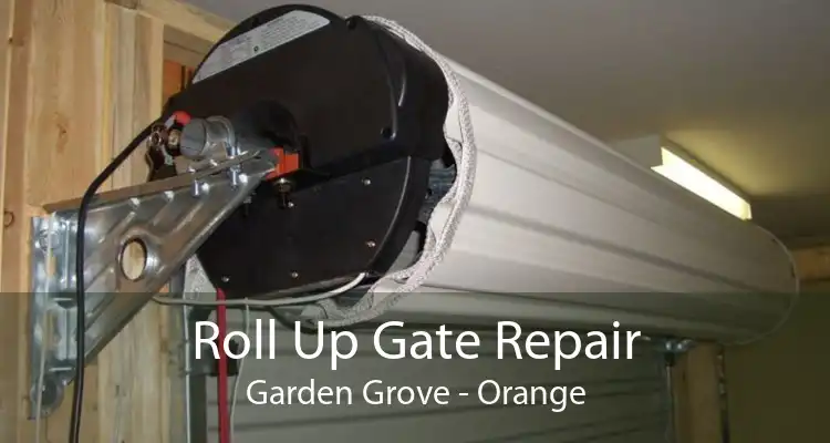 Roll Up Gate Repair Garden Grove - Orange