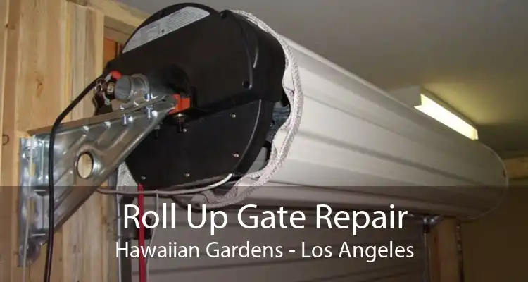 Roll Up Gate Repair Hawaiian Gardens - Los Angeles