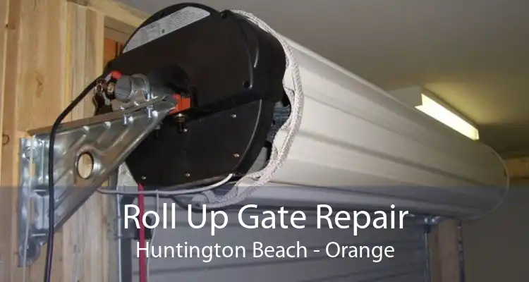 Roll Up Gate Repair Huntington Beach - Orange