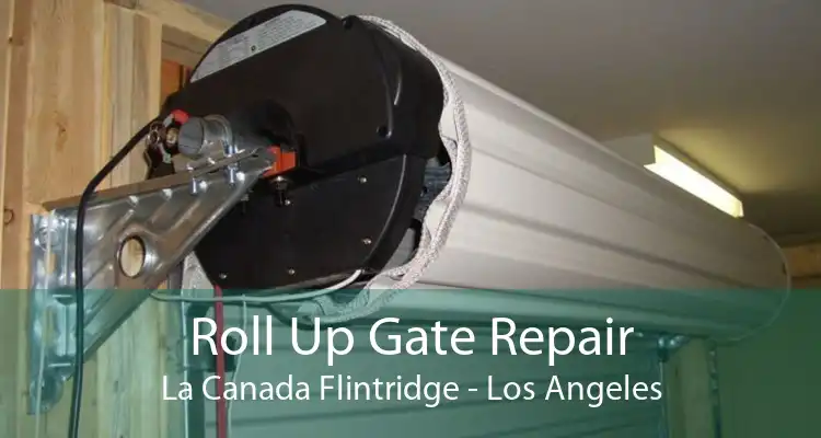 Roll Up Gate Repair La Canada Flintridge - Los Angeles