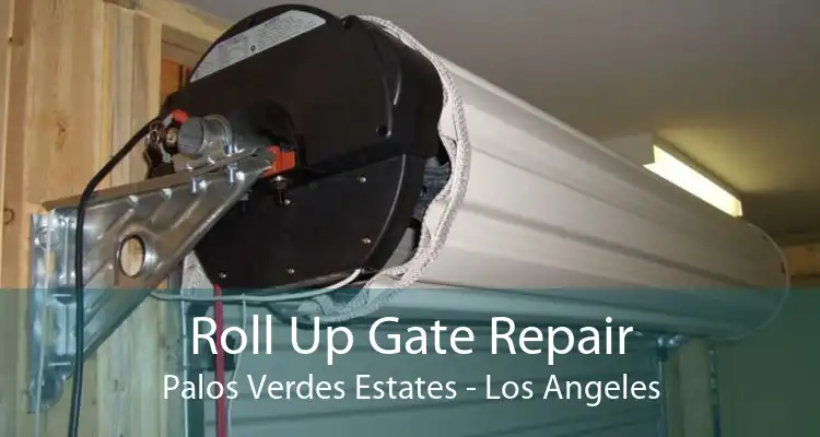 Roll Up Gate Repair Palos Verdes Estates - Los Angeles