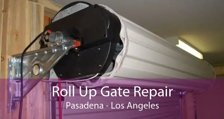 Roll Up Gate Repair Pasadena - Los Angeles