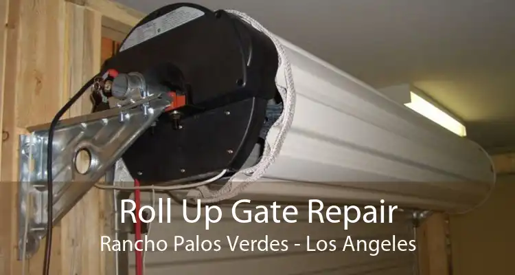 Roll Up Gate Repair Rancho Palos Verdes - Los Angeles