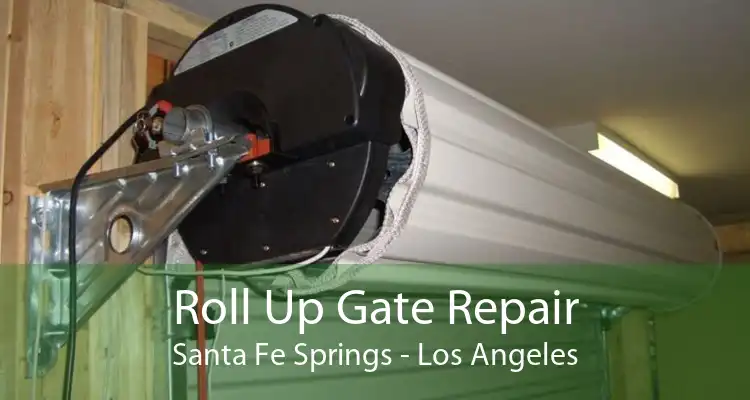 Roll Up Gate Repair Santa Fe Springs - Los Angeles