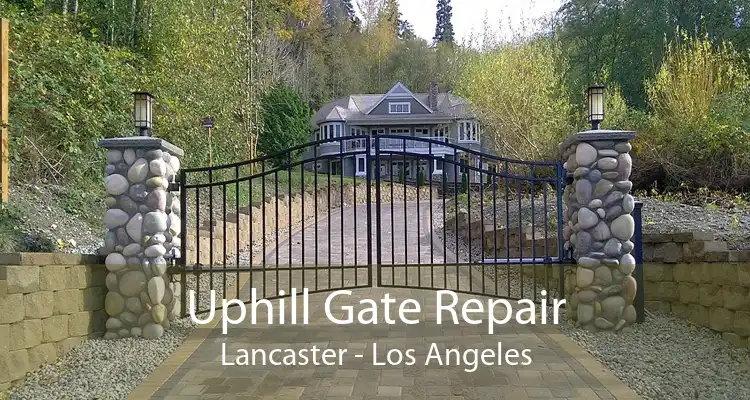 Uphill Gate Repair Lancaster - Los Angeles